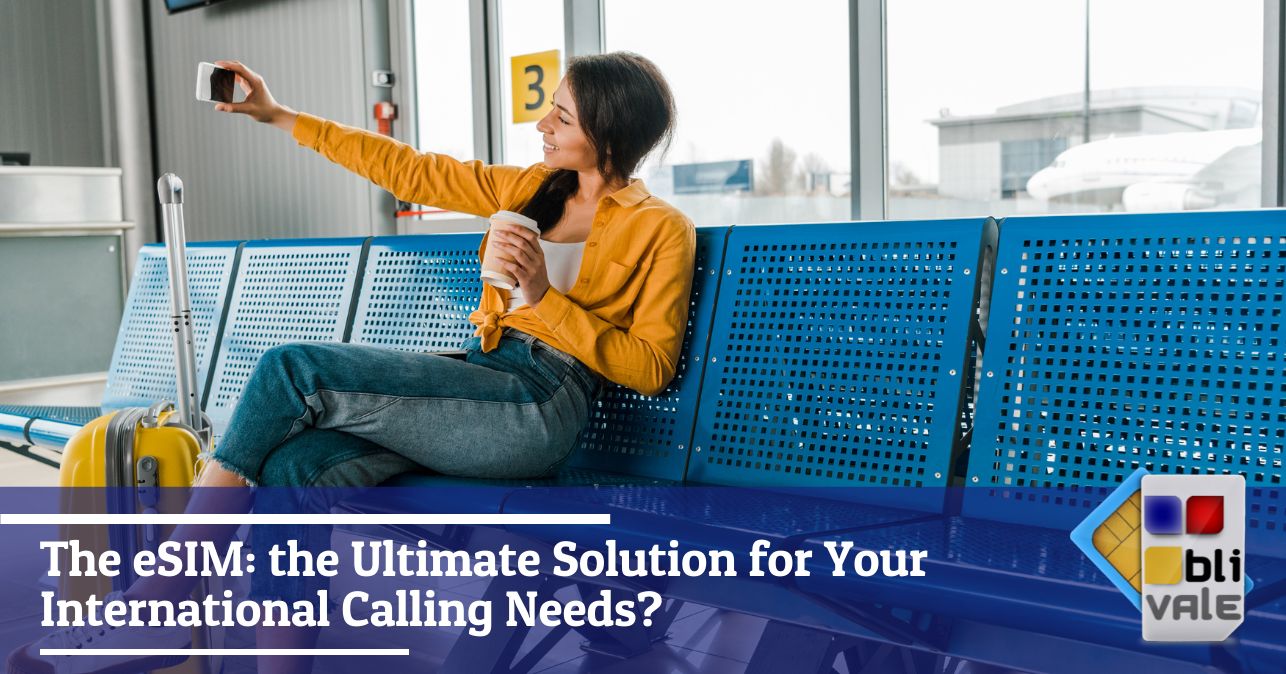 blivale_image_en_The eSIM the Ultimate Solution_643x337 The eSIM: the Ultimate Solution for Your International Calling Needs?